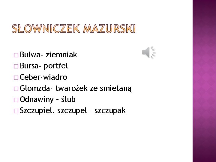 � Bulwa- ziemniak � Bursa- portfel � Ceber-wiadro � Glomzda- twarożek ze smietaną �