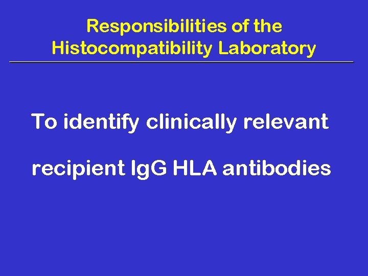 Responsibilities of the Histocompatibility Laboratory To identify clinically relevant recipient Ig. G HLA antibodies