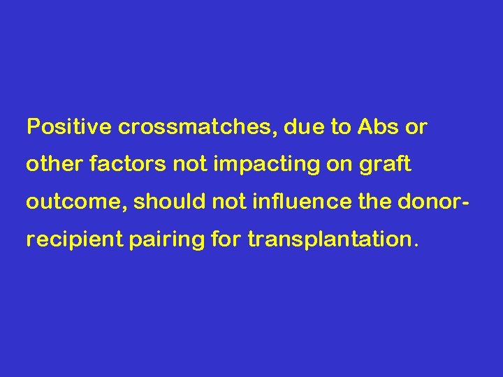 Positive crossmatches, due to Abs or other factors not impacting on graft outcome, should