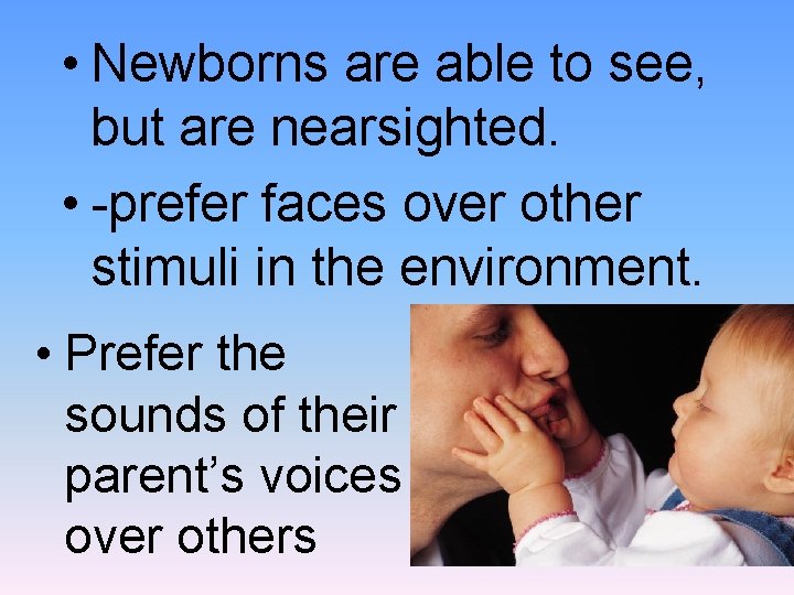  • Newborns are able to see, but are nearsighted. • -prefer faces over