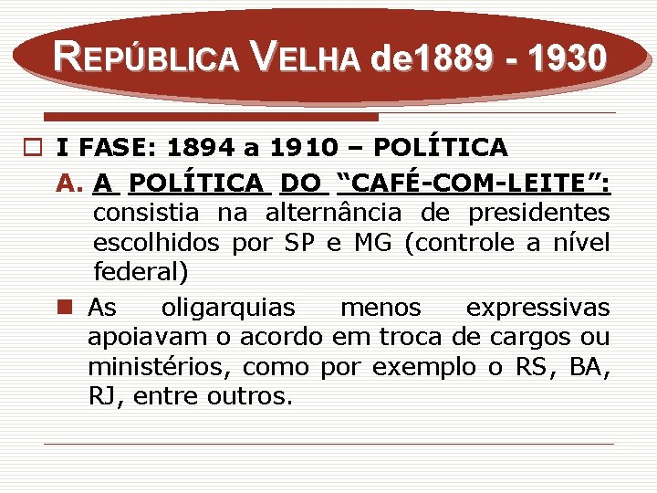 REPÚBLICA VELHA de 1889 - 1930 o I FASE: 1894 a 1910 – POLÍTICA
