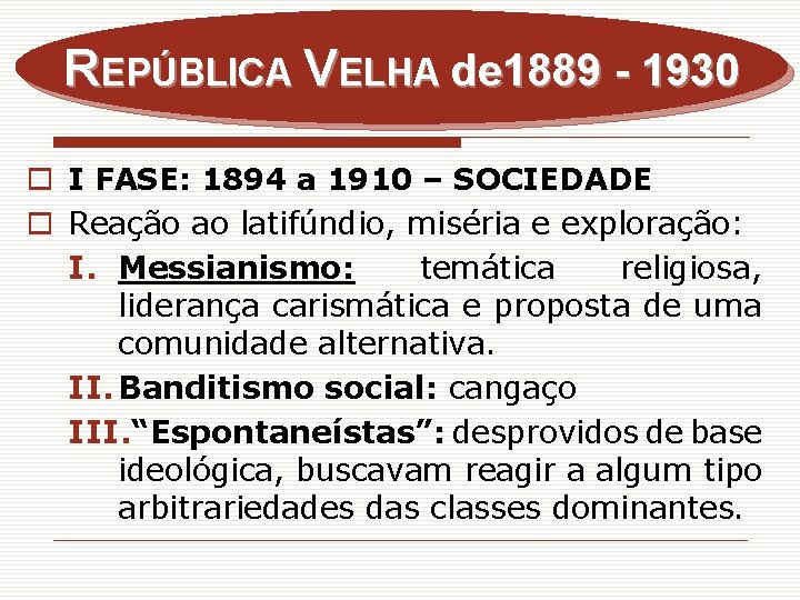 REPÚBLICA VELHA de 1889 - 1930 o I FASE: 1894 a 1910 – SOCIEDADE