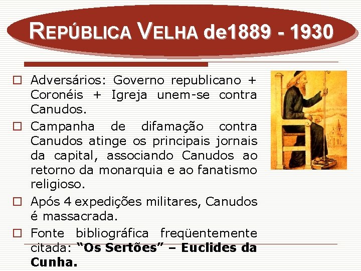 REPÚBLICA VELHA de 1889 - 1930 o Adversários: Governo republicano + Coronéis + Igreja