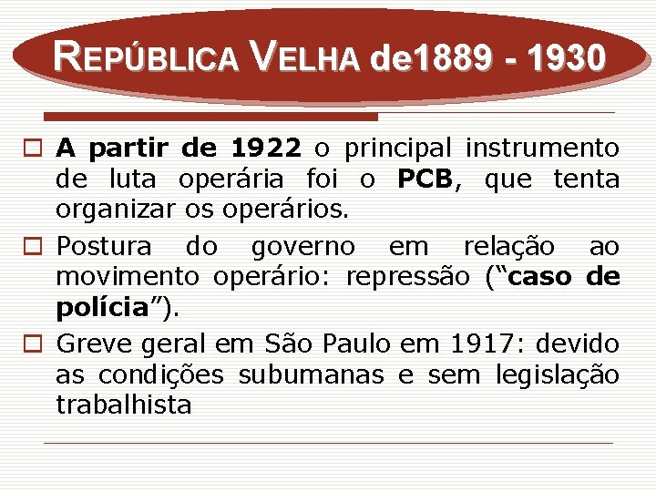 REPÚBLICA VELHA de 1889 - 1930 o A partir de 1922 o principal instrumento