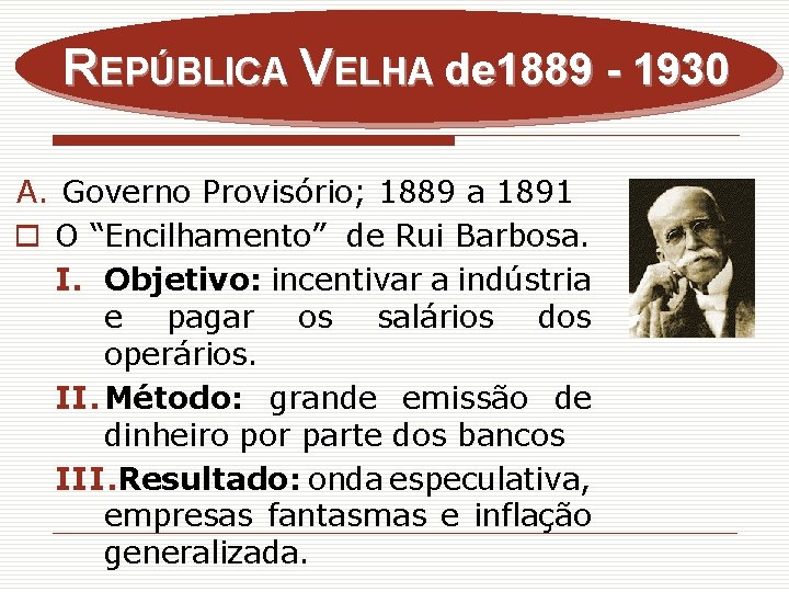 REPÚBLICA VELHA de 1889 - 1930 A. Governo Provisório; 1889 a 1891 o O
