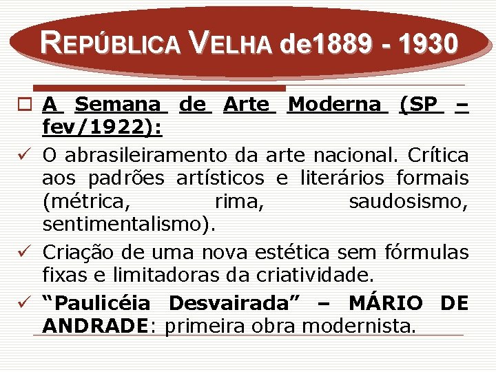 REPÚBLICA VELHA de 1889 - 1930 o A Semana de Arte Moderna (SP –
