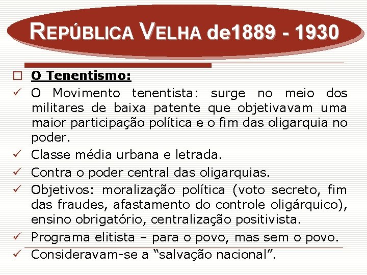 REPÚBLICA VELHA de 1889 - 1930 o O Tenentismo: ü O Movimento tenentista: surge