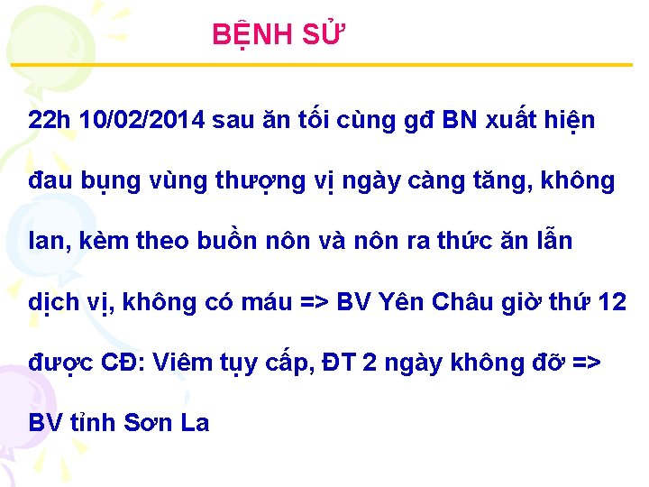 BỆNH SỬ 22 h 10/02/2014 sau ăn tối cùng gđ BN xuất hiện đau