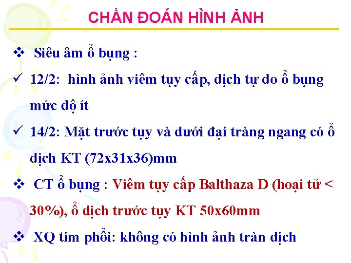 CHẨN ĐOÁN HÌNH ẢNH v Siêu âm ổ bụng : ü 12/2: hình ảnh