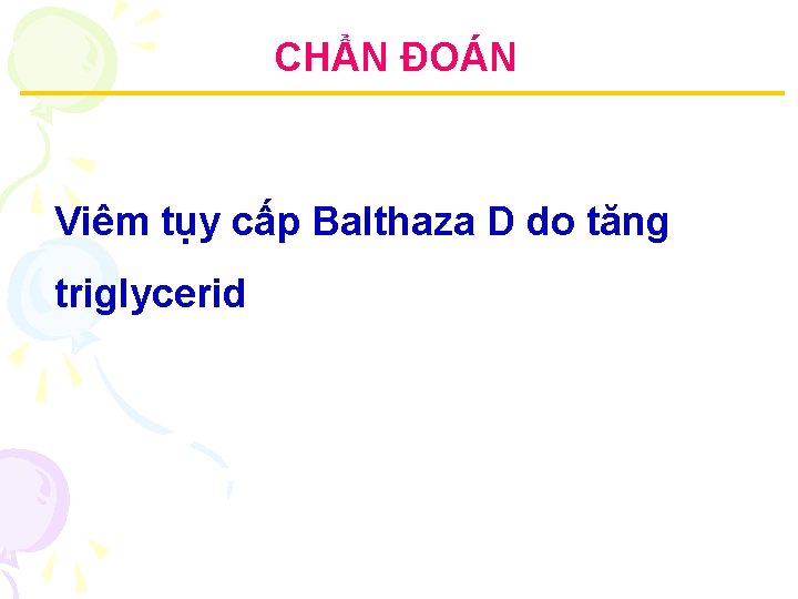 CHẨN ĐOÁN Viêm tụy cấp Balthaza D do tăng triglycerid 