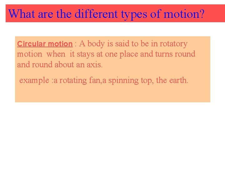 What are the different types of motion? Circular motion : A body is said
