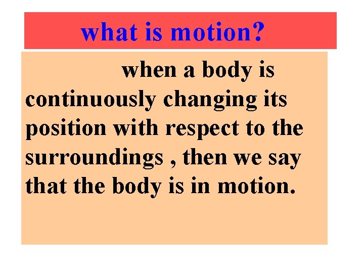 what is motion? when a body is continuously changing its position with respect to