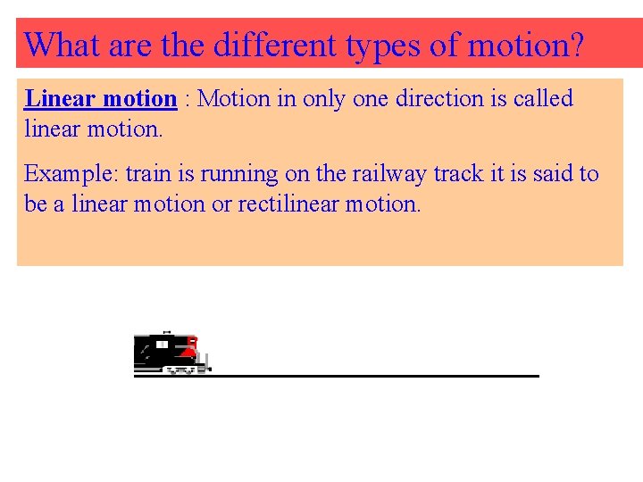 What are the different types of motion? Linear motion : Motion in only one