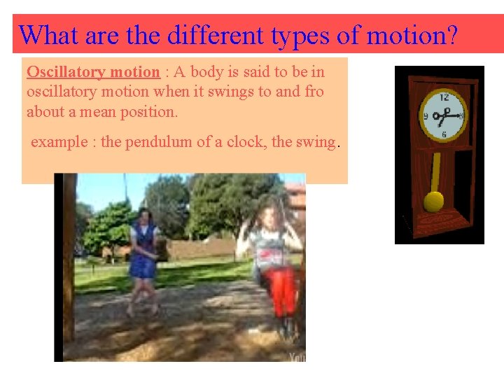 What are the different types of motion? Oscillatory motion : A body is said