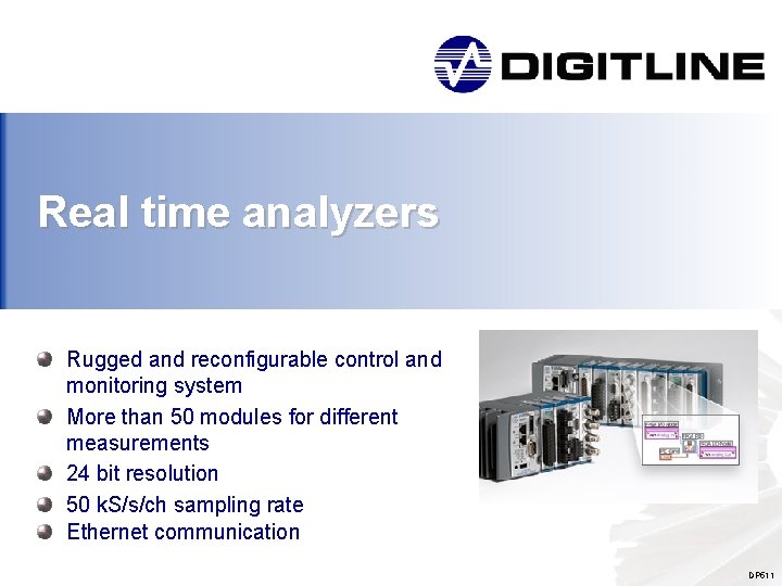 Real time analyzers Rugged and reconfigurable control and monitoring system More than 50 modules