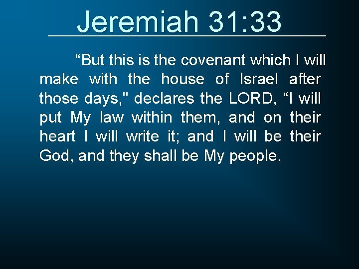 Jeremiah 31: 33 “But this is the covenant which I will make with the