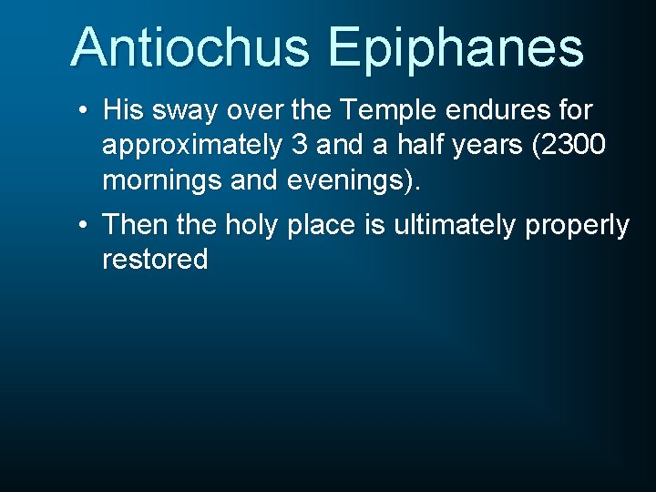 Antiochus Epiphanes • His sway over the Temple endures for approximately 3 and a