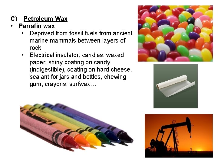 C) Petroleum Wax • Parrafin wax • Deprived from fossil fuels from ancient marine