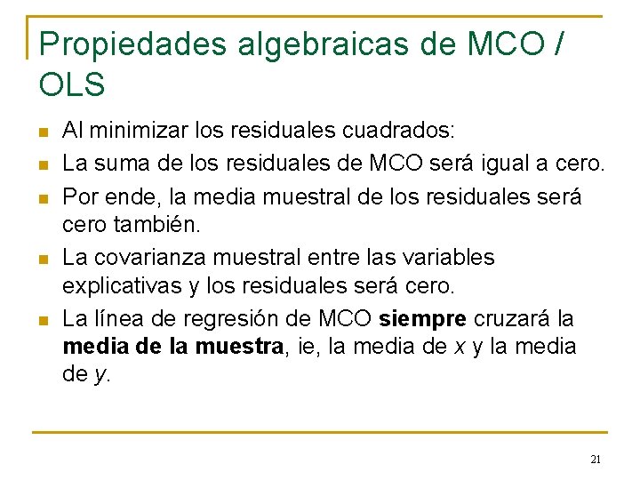 Propiedades algebraicas de MCO / OLS n n n Al minimizar los residuales cuadrados: