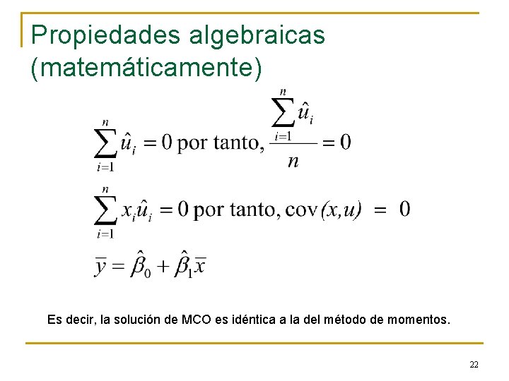 Propiedades algebraicas (matemáticamente) Es decir, la solución de MCO es idéntica a la del