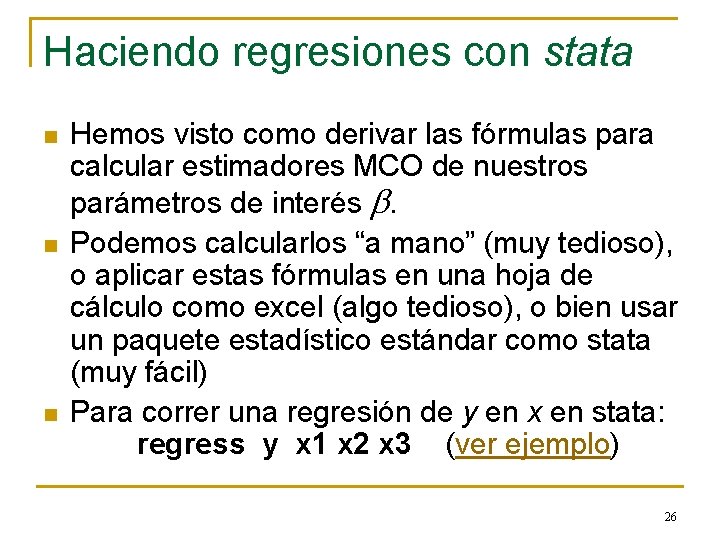 Haciendo regresiones con stata n n n Hemos visto como derivar las fórmulas para