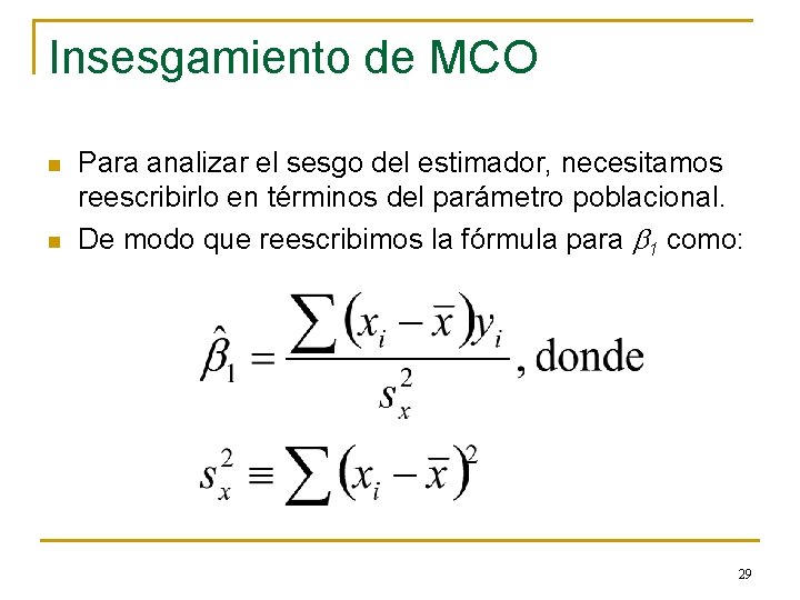 Insesgamiento de MCO n n Para analizar el sesgo del estimador, necesitamos reescribirlo en