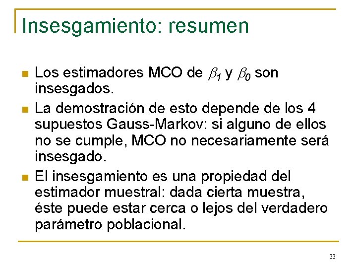 Insesgamiento: resumen n Los estimadores MCO de b 1 y b 0 son insesgados.