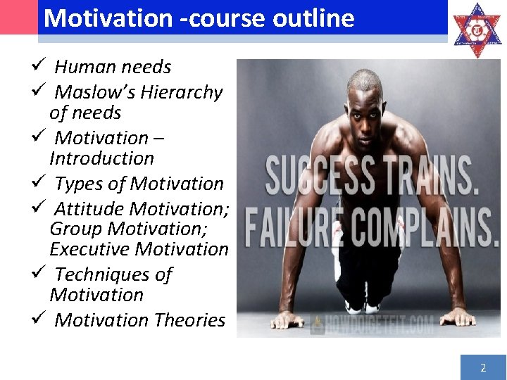Motivation -course outline ü Human needs ü Maslow’s Hierarchy of needs ü Motivation –