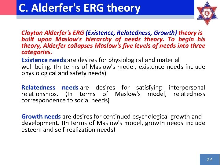 C. Alderfer's ERG theory Clayton Alderfer's ERG (Existence, Relatedness, Growth) theory is built upon