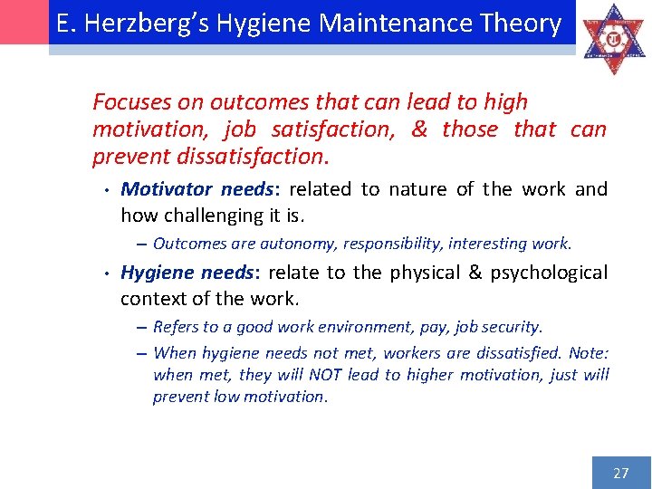 E. Herzberg’s Hygiene Maintenance Theory Focuses on outcomes that can lead to high motivation,