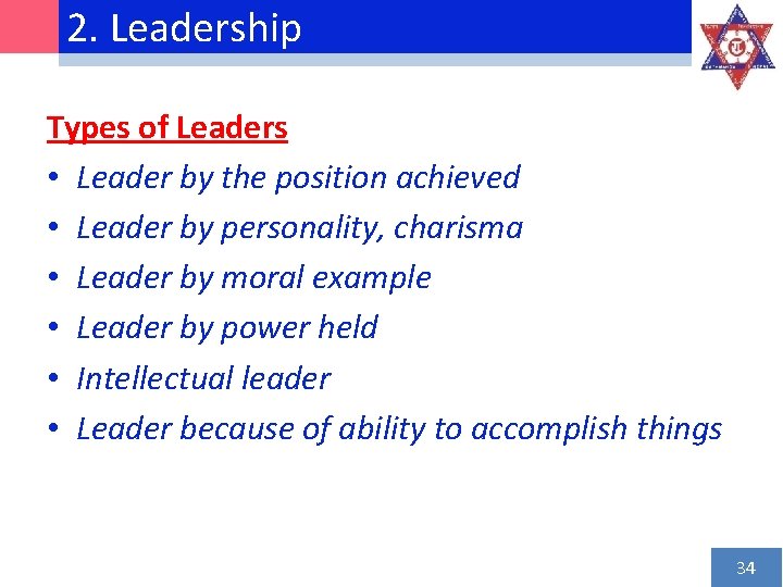 2. Leadership Types of Leaders • Leader by the position achieved • Leader by
