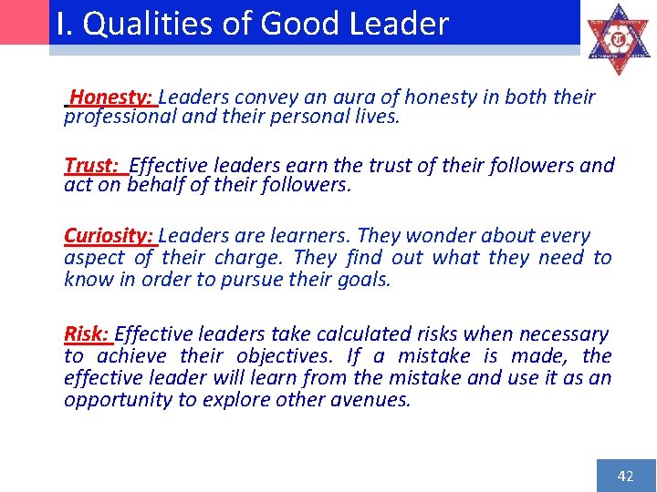 I. Qualities of Good Leader Honesty: Leaders convey an aura of honesty in both