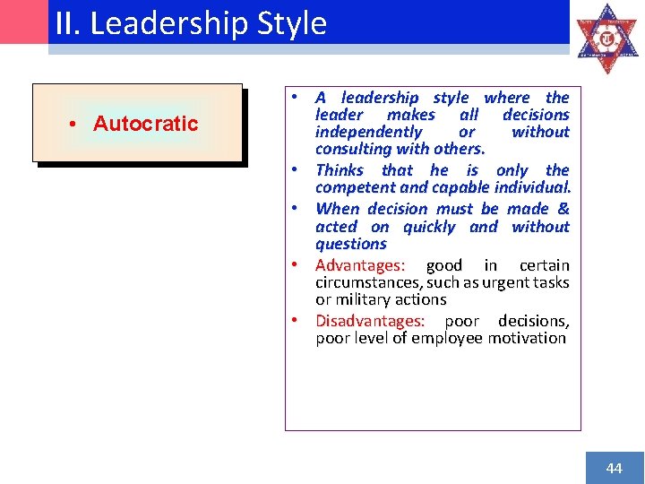 II. Leadership Style • Autocratic • A leadership style where the leader makes all