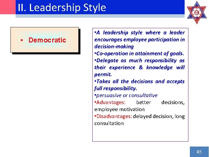 II. Leadership Style • Democratic • A leadership style where a leader encourages employee