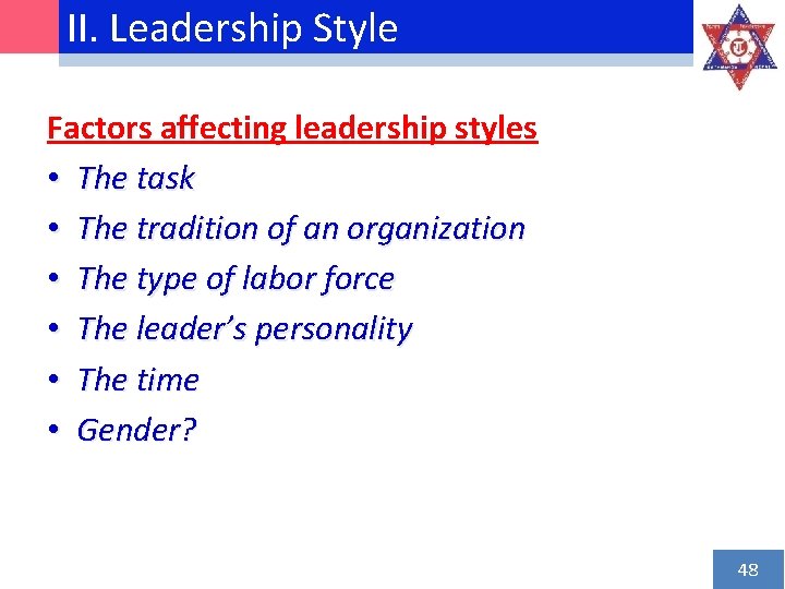 II. Leadership Style Factors affecting leadership styles • The task • The tradition of
