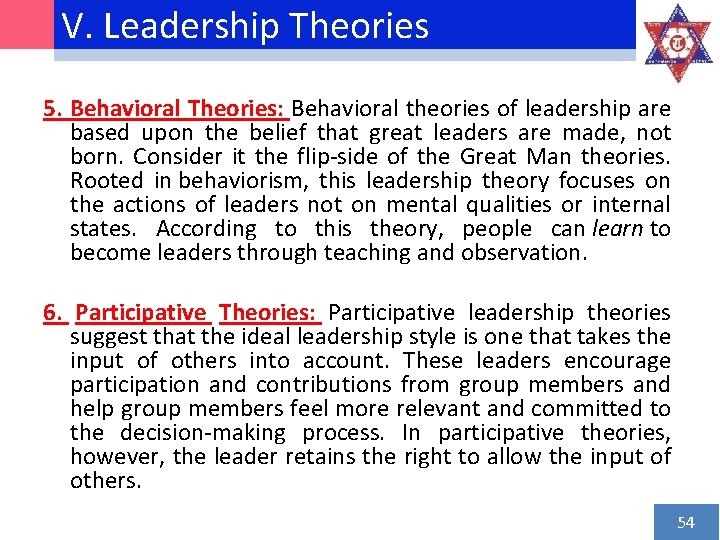 V. Leadership Theories 5. Behavioral Theories: Behavioral theories of leadership are based upon the