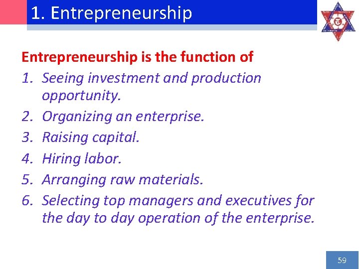 1. Entrepreneurship is the function of 1. Seeing investment and production opportunity. 2. Organizing