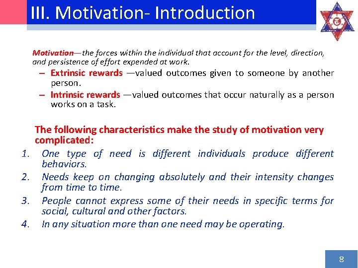 III. Motivation‐ Introduction Motivation—the forces within the individual that account for the level, direction,