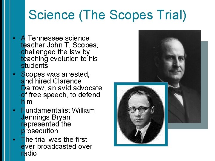 Science (The Scopes Trial) • A Tennessee science teacher John T. Scopes, challenged the