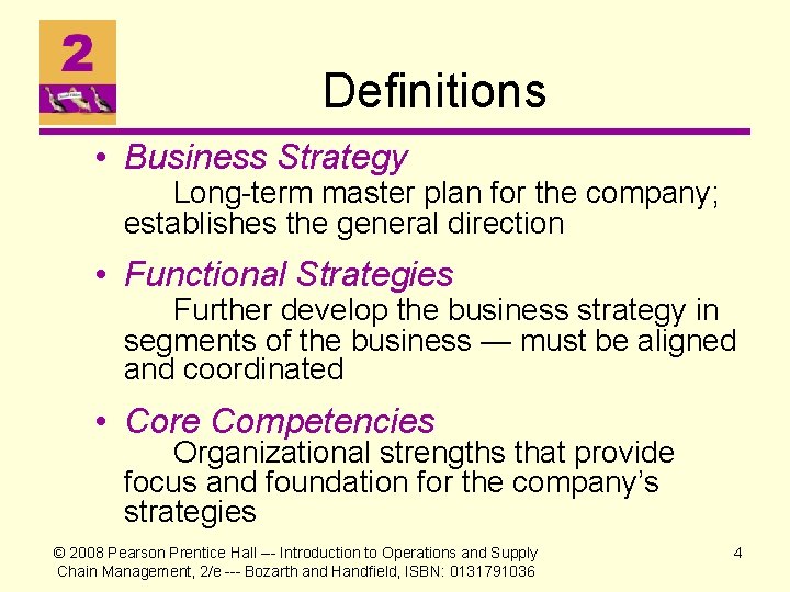 Definitions • Business Strategy Long-term master plan for the company; establishes the general direction