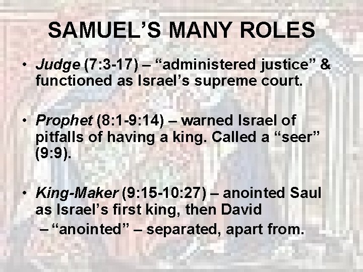 SAMUEL’S MANY ROLES • Judge (7: 3 -17) – “administered justice” & functioned as