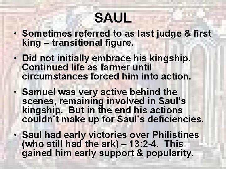 SAUL • Sometimes referred to as last judge & first king – transitional figure.