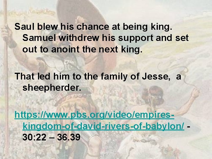 Saul blew his chance at being king. Samuel withdrew his support and set out