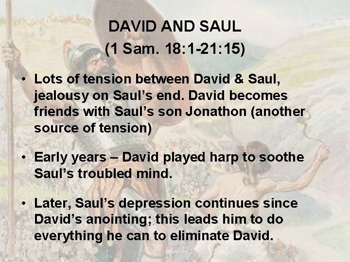 DAVID AND SAUL (1 Sam. 18: 1 -21: 15) • Lots of tension between