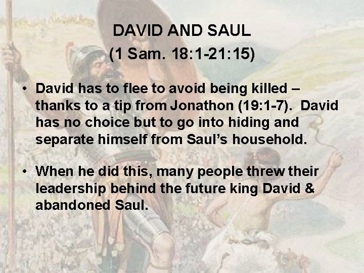 DAVID AND SAUL (1 Sam. 18: 1 -21: 15) • David has to flee