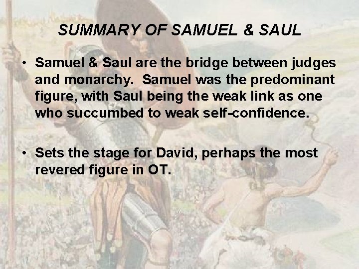 SUMMARY OF SAMUEL & SAUL • Samuel & Saul are the bridge between judges