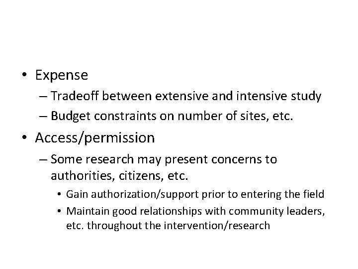  • Expense – Tradeoff between extensive and intensive study – Budget constraints on