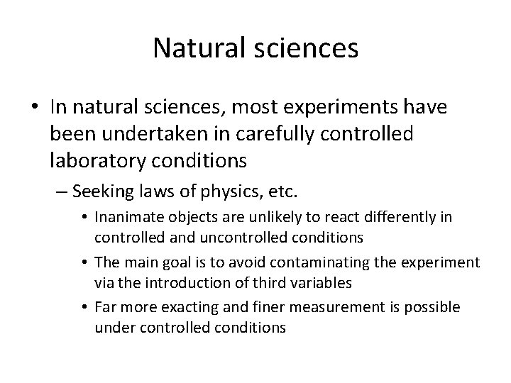 Natural sciences • In natural sciences, most experiments have been undertaken in carefully controlled