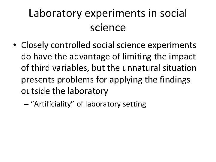 Laboratory experiments in social science • Closely controlled social science experiments do have the