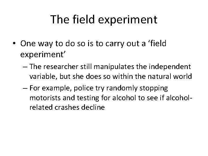 The field experiment • One way to do so is to carry out a